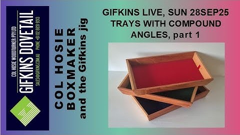 GIFKINS DOVETAIL LIVE, SUN 28SEP25, TRAYS WITH COMPOUND ANGLES, PART 1