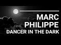 MARC PHILIPPE - Dance in the dark, (mix) Lyric