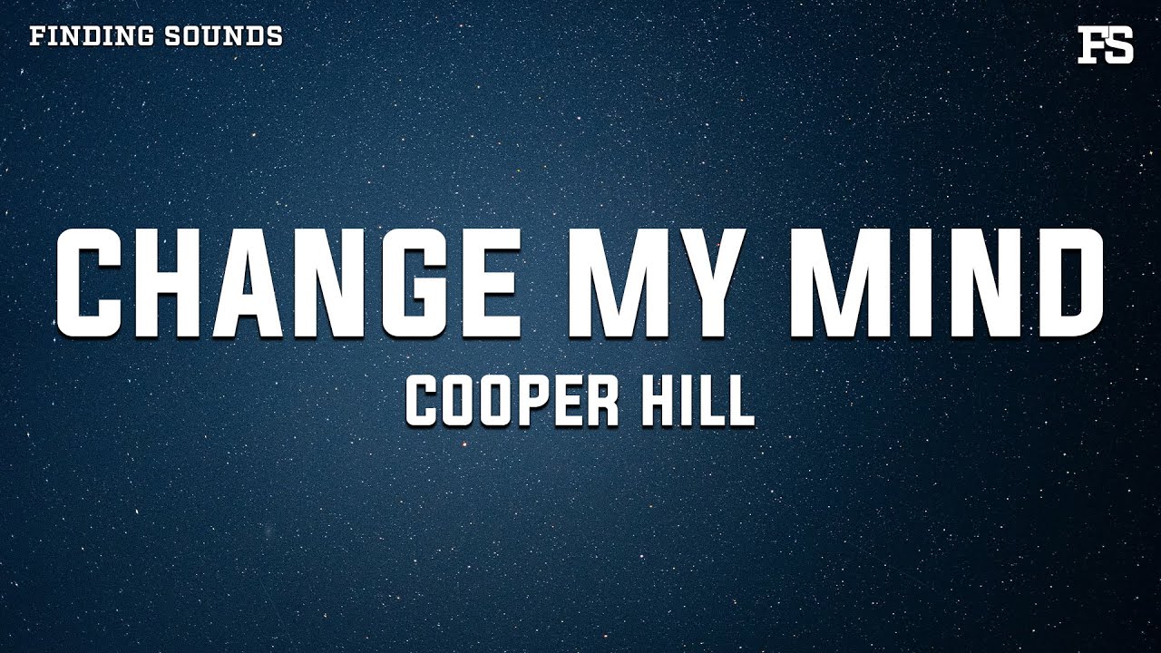 Cooper Hill - CHANGE MY MIND (Lyrics)
