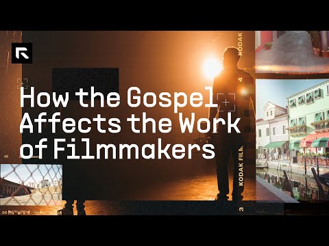 How the Gospel Affects the Work of Filmmakers