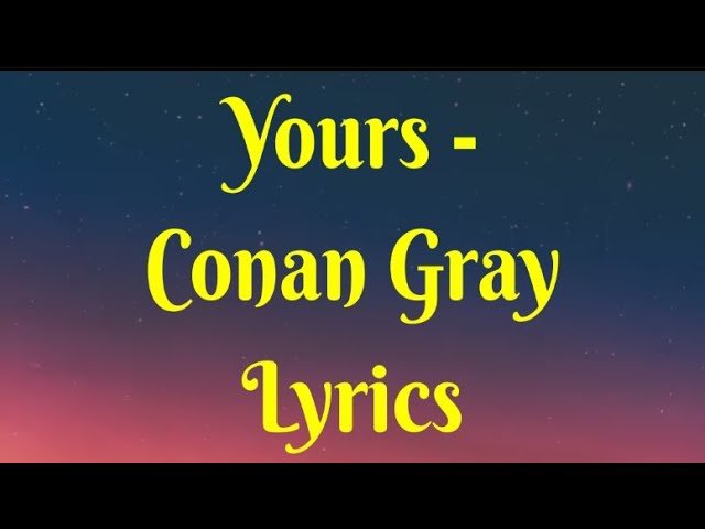 Yours - Conan Gray Lyrics class=