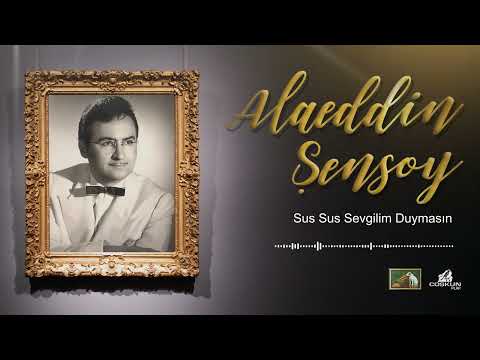 Alaeddin Şensoy - Sus Sus Sevgilim Duymasın (1967)