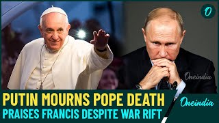 POPE FRANCIS DEATH Latest: Russia Putin Praises Pope After His Death, Despite Past War Clashes LIVE
