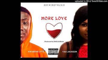 Kwabena Lyta ft Yaa Jackson - More love (Prod By QholaBeatz)