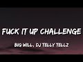 Big Will, DJ Telly Tellz - F**k It Up Challenge Remix (lyrics) (TikTok Song) | who sexy, i