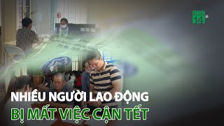 Nhiều người lao động bị mất việc cận tết | VTC14