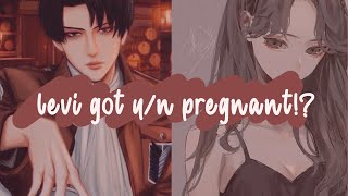 levi got y/n pregnant!? [Levi x y/n]