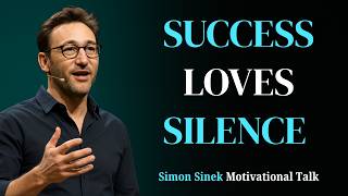 Why Successful People Stay Silent | Simon Sinek Talk | The Less You Tell, the More You Achieve