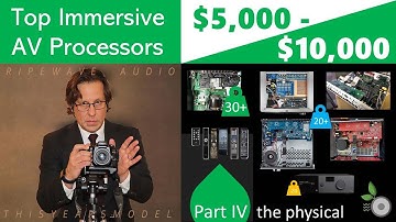 PART 4 - Top $5k-$10k Immersive AV Processors  - the Physical, the Weight, the Look!