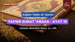 Tafsir Surat 'Abasa (Ayat 19) - Ustadz Abdullah Zaen., Lc., MA.