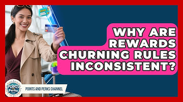 Why Are Rewards Churning Rules Inconsistent? - Points and Perks Channel