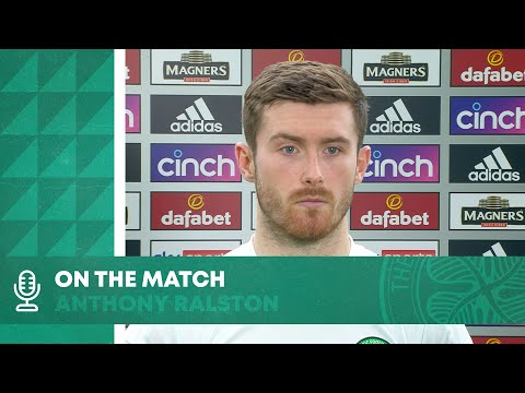 On the Match: Anthony Ralston | Celtic 1-1 Dundee United