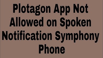 Plotagon App Not Allowed on Spoken Notification Symphony Phone