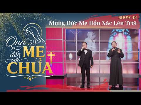 Qua Mẹ Đến Với Chúa | Show 43 | Chương trình nhạc Thánh Ca | Tháng 8: Mừng Đức Mẹ Hồn Xác Lên Trời