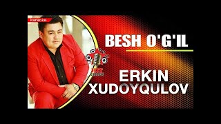 Erkin Xudoyqulov  - Besh o`g`il (karaoke minus)