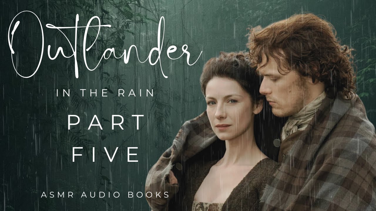 ASMR Audio Books: Outlander Part 5 - Rain Sounds for a Relaxing Sleep