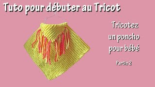Debuter Au Tricot Poncho Pour Bebe Partie 2 Youtube