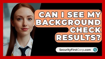 Can I See My Background Check Results? - SecurityFirstCorp.com