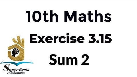 10th maths Exercise 3.15 Sum 2 | Class 10 Maths Exercise 3.15 2nd sum | Super Brain Mathematics