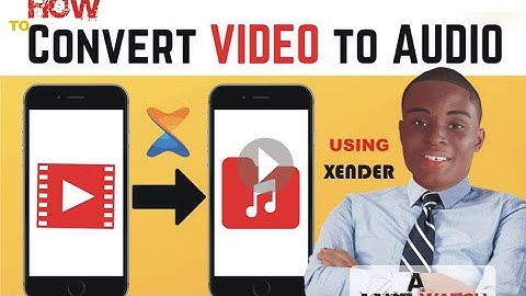 How To Convert Video To Audio Using Xender