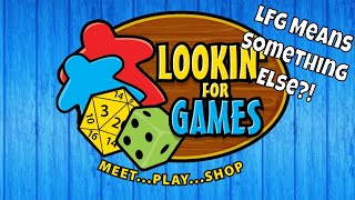 Lookin' For Games Weekly Update:  LFG Means Something Else!