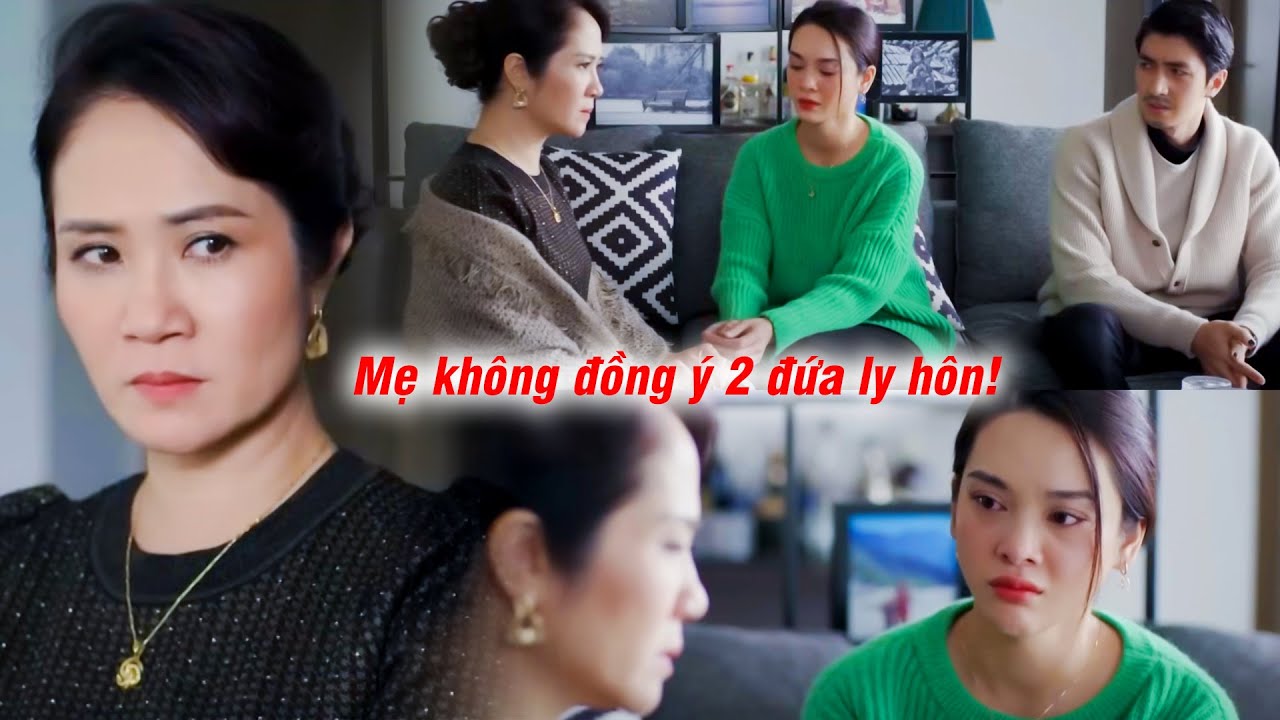 Mẹ chồng ra sức bênh vực con dâu khi biết con trai ngoại tình với người yêu cũ | Đừng làm mẹ cáu