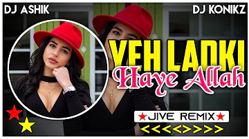 Yeh Ladki Haye Allah Jive Remix | DJ Ashik X DJ KoNiKz | Vxd Produxtionz