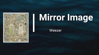 Weezer  - Mirror Image (Lyrics)