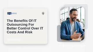 The Benefits Of IT Outsourcing For Better Control Over IT Costs And Risk