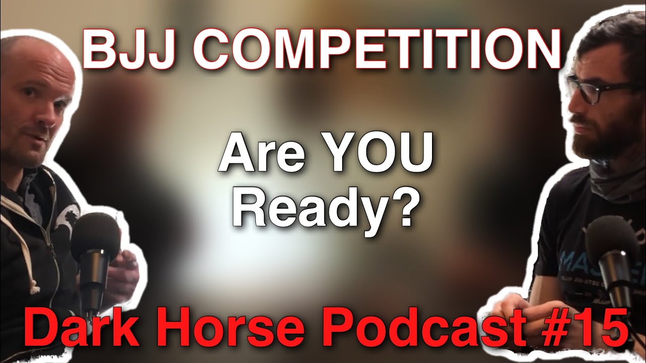 Competition Readiness - Dark Horse BJJ Podcast #15
