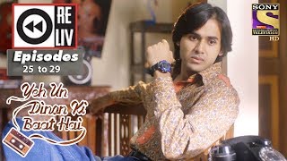 Weekly Reliv | Yeh Un Dinon Ki Baat Hai | 9th Oct to 13th Oct 2017 | Episode 25 to 29