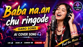 Baba Na.an Churingode _Garo song || Ai cover song.