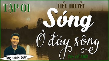 SÓNG Ở ĐÁY SÔNG - Tập 01 - Tiểu thuyết tâm lý xã hội thời bao cấp quá hay và vô cùng nhiều cảm xúc