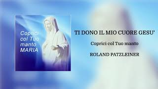 Video-Miniaturansicht von „Roland Patzleiner - Ti dono il mio cuore Gesù (Official Audio)“