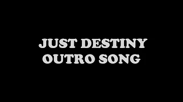 JUSTDESTINY OUTRO SONG