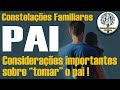 Pai e Constelações Familiares - Considerações importantes sobre como tomar o pai