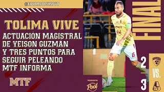 TOLIMA VIVE. ACTUACIÓN MAGISTRAL DE YEISON GUZMÁN Y TRES PUNTOS PARA SEGUIR PELEANDO. MTF INFORMA.