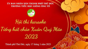 Hội thi karaoke Tiếng hát chào Xuân Quý Mão 2023(17/1/23)-Trường TH Giồng Ông Tố, TP Thủ Đức, TPHCM