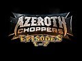 Azeroth Choppers: Episodes 1 - 7