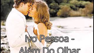 Ivo Pessoa - Além Do Olhar (Tema da Novela O Profeta)