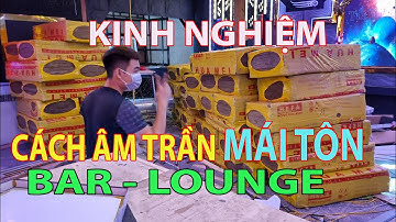 Tiết lộ Bí Mật cách âm mái tôn cho Bar, karaoke bay, Lounge, Pub - Phương pháp chuẩn