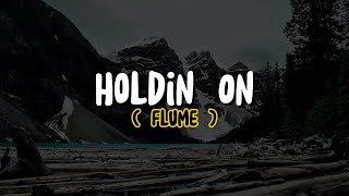 Flume - Holdin On (Lyrics)