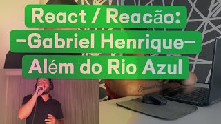 REACT / REACÃO: Gabriel Henrique - Além do Rio Azul