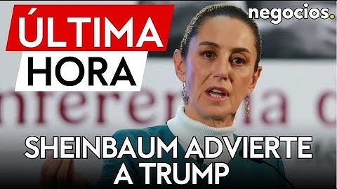 ÚLTIMA HORA | Sheinbaum advierte a Trump: "veremos si anuncia aranceles sobre el acero y aluminio"
