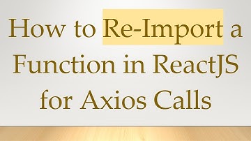 How to Re-Import a Function in ReactJS for Axios Calls