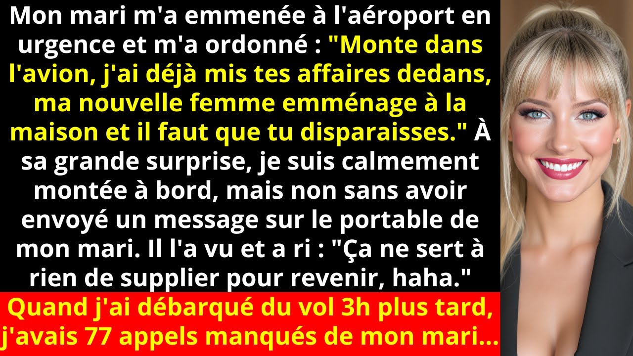 Mon mari m'a emmenée à l'aéroport en urgence et m'a ordonné : 