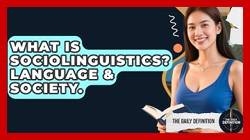 What Is Sociolinguistics? Language & Society. - The Daily Definition
