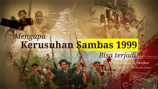 MENGAPA KERUSUHAN SAMBAS 1999 BISA TERJADI? | Dokumenter Sejarah Kerusuhan Sambas 1999