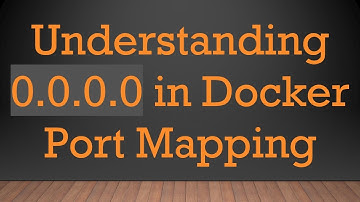 Understanding 0.0.0.0 in Docker Port Mapping