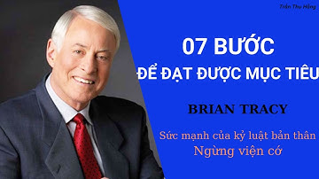 Brian Tracy - Phương pháp 7 bước để đạt được mục tiêu - Ngừng viện cớ Trần Thu Hằng - Galabook
